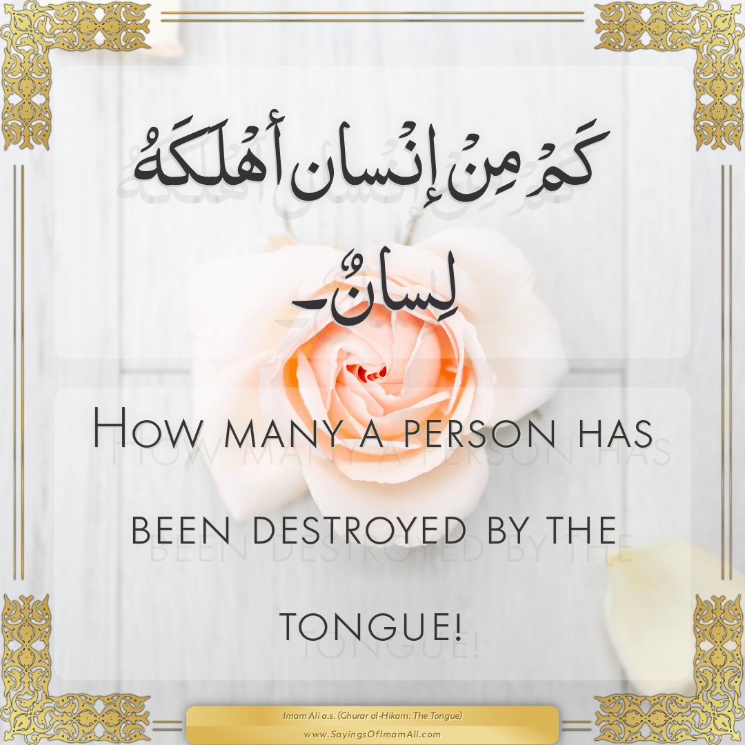 How many a person has been destroyed by the tongue!